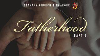 Fatherhood (Part 2) Proverbs 3:1-8 New International Version