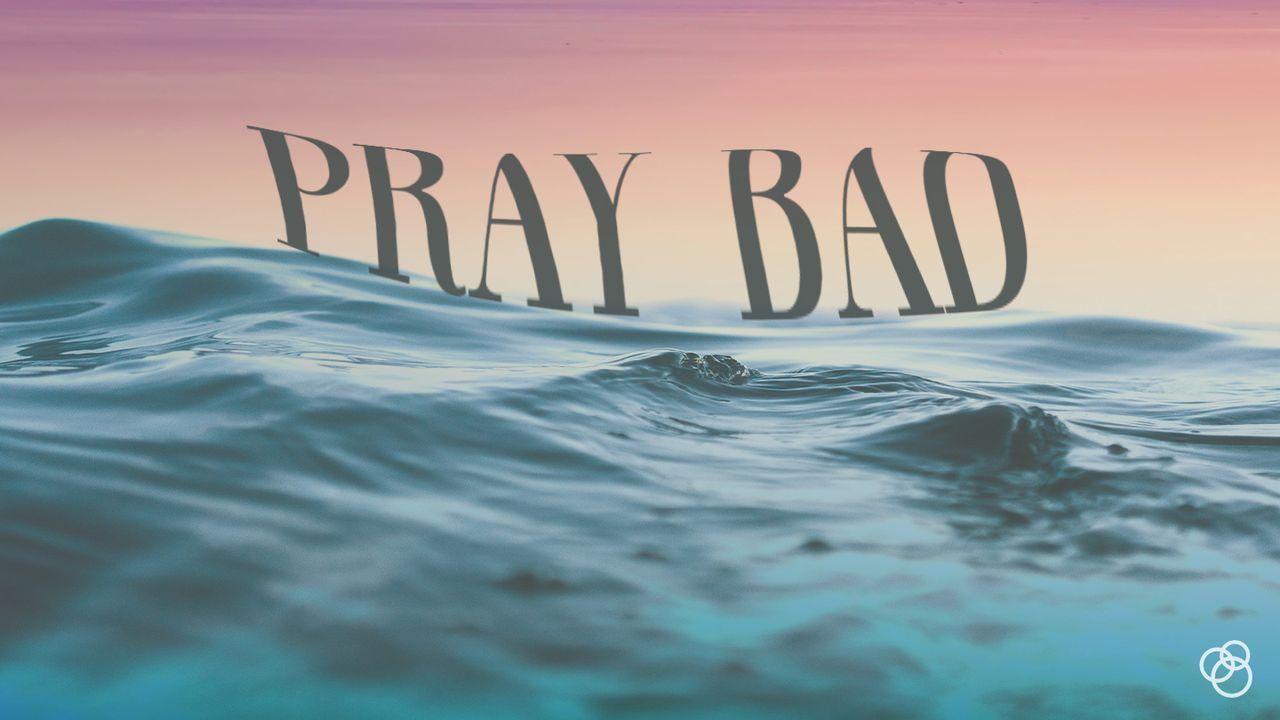 Pray Bad