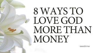 8 Ways to Love God More Than Money 1 Thessalonians 5:16-24 English Standard Version Revision 2016