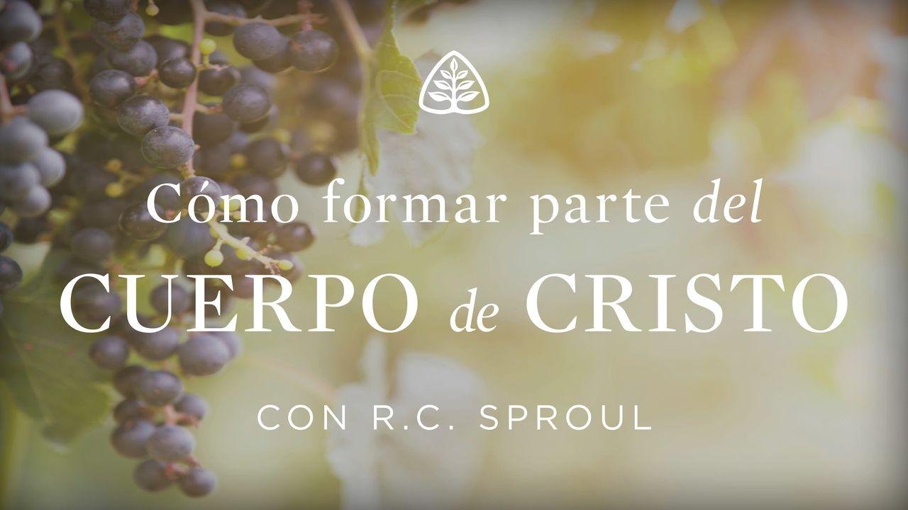 Cómo formar parte del cuerpo de Cristo