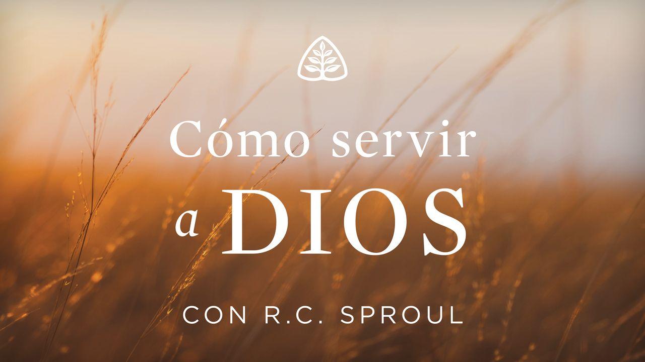 Cómo servir a Dios