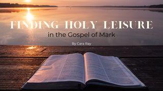 Finding Holy Leisure in the Gospel of Mark Mark 16:1 New Living Translation