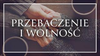 Przebaczenie i wolność List do Kolosan 3:13 Nowa Biblia Gdańska