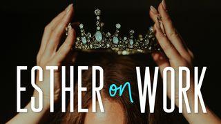 Esther on Work Esther 4:10-16 English Standard Version Revision 2016