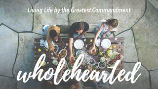 Wholehearted: Living Life By The Greatest Commandment Deuteronomium 6:4 Het Boek