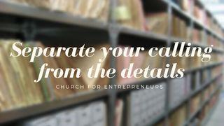 Separate Your Calling From the Details Luke 4:18 New International Version