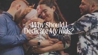 Why Should I Dedicate My Kids?  Mark 10:16 English Standard Version Revision 2016