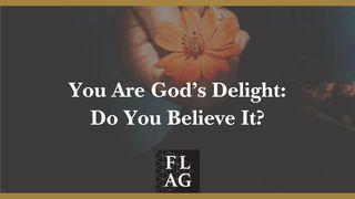 You Are God's Delight: Do You Believe It? Psalm 18:16-19 King James Version