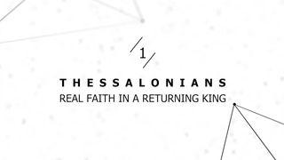 1 Thessalonians: Real Faith in a Returning King 1 Thessalonians 3:7-10 New International Version