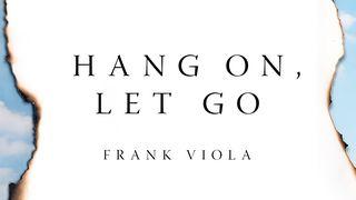 Hang On, Let Go Isaiah 43:18-19 New King James Version