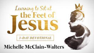 Learning to Sit at the Feet of Jesus Luke 7:38-39 New Living Translation