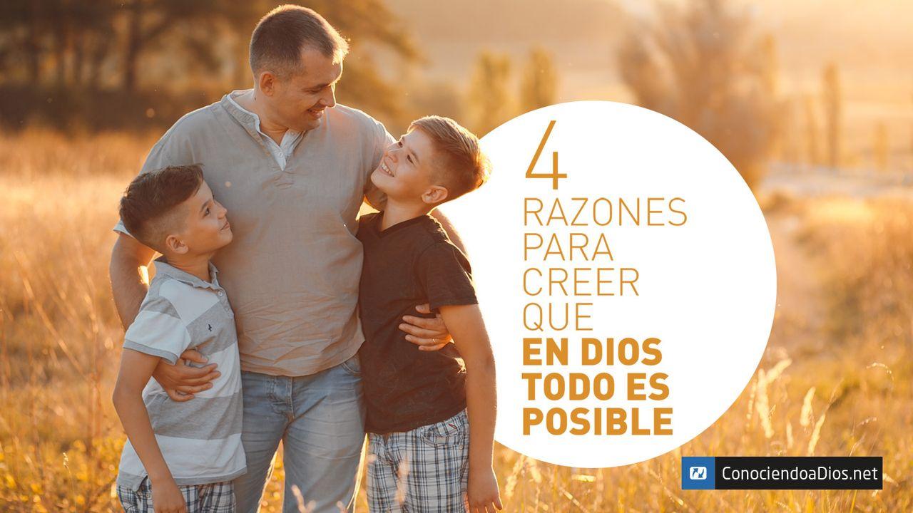 4 Razones Para Creer Que en Dios Todo Es Posible