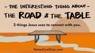 The Interesting Thing About the Road and the Table Luke 24:30 New International Version