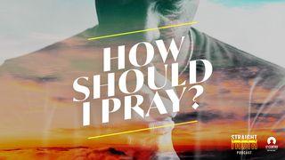 How Should I Pray? Romans 8:16-18 New King James Version