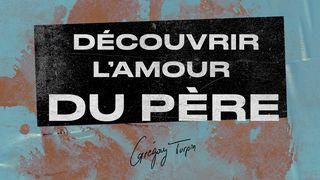 Découvrir L’Amour Du Père – Grégory Turpin Matthieu 3:17 Traduction Française de Modèle