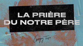 La Prière du Notre Père – Grégory Turpin Matthieu 6:13 Parole de Vie 2017