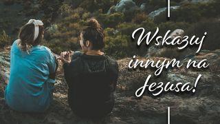 Wskazuj innym na Jezusa! Mateusza 5:9 Słowo Życia