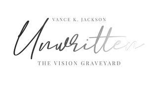 Unwritten: The Vision Graveyard by Vance K. Jackson  エゼキエル書 37:1-2 Seisho Shinkyoudoyaku 聖書 新共同訳