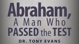 Abraham, a Man Who Passed the Test James 1:12 American Standard Version