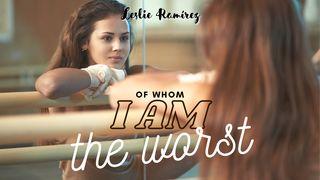 Of Whom I Am the Worst I Timothy 1:15 New King James Version