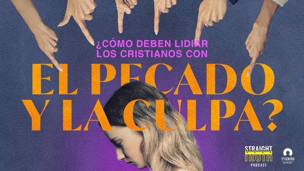 ¿Cómo deben lidiar los cristianos con el pecado y la culpa?