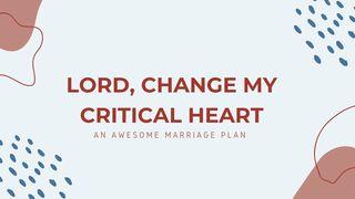 Lord, Help My Critical Heart Romans 14:5-19 New Century Version