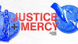 Micah: Justice + Mercy Micah 6:14 New International Version