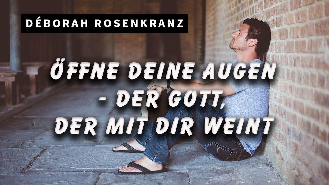 Öffne deine Augen - Der Gott, der mit dir weint