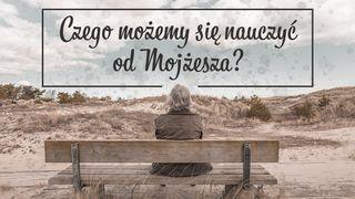 Czego możemy się nauczyć od Mojżesza? Hebrajczyków 11:24-27 Biblia, to jest Pismo Święte Starego i Nowego Przymierza Wydanie pierwsze 2018