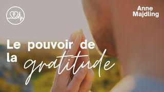 Le Pouvoir De La Gratitude Psaumes 139:14-16 Parole de Vie 2017