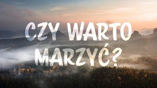 Czy warto marzyć? List do Hebrajczyków 11:1-2 Biblia Warszawska 1975