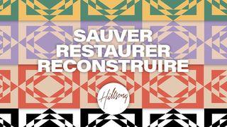 Sauver. Restaurer. Reconstruire. Matthieu 19:26 Parole de Vie 2017