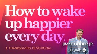 How to Wake Up Happier Every Day SALMOS 106:1 La Palabra (versión española)