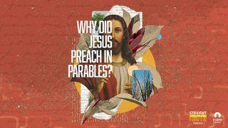 Why Did Jesus Preach in Parables?  Matthew 13:19 New Living Translation