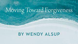 Moving Toward Forgiveness by Wendy Alsup Genesis 50:26 Contemporary English Version (Anglicised) 2012