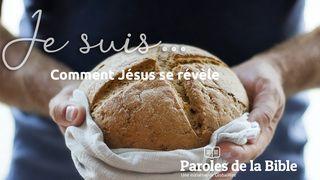 « Je Suis… » Comment Jésus Se Révèle Jean 11:43 Parole de Vie 2017