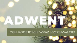 Adwent - Och, podejdźcie wraz i go chwalcie! Mateusza 1:18-19 Słowo Życia