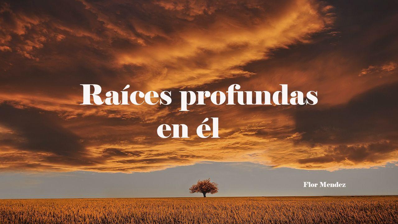 Raíces Profundas en Él