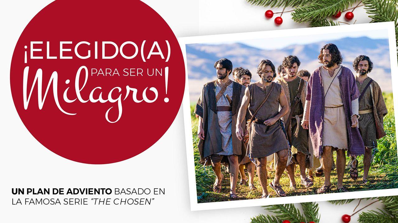 ¡Elegido Para Ser Un Milagro! Plan De Adviento Basado en “The Chosen”