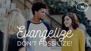 Evangelize, Don't Fossilize! Romans 9:2 English Standard Version Revision 2016