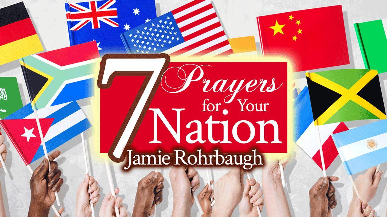 7 Prayers for Your Nation