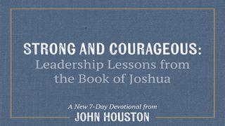 Strong And Courageous: Leadership Lessons From The Book Of Joshua Joshua 3:11-17 New International Version