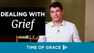 Dealing With Grief Luke 7:12-15 King James Version