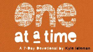 One at a Time by Kyle Idleman Luke 7:11-12 New King James Version