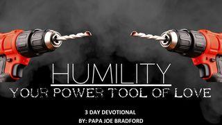 Humility: Your Power Tool of Love Matthew 18:4-6 King James Version