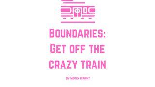 Boundaries: Get Off the Crazy Train. Gelip çykyş 13:14 Mukaddes Kitap