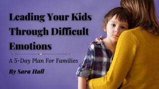 Leading Your Kids Through Difficult Emotions 1 Kings 19:1-18 New Living Translation