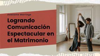 Logrando Comunicación Espectacular en El Matrimonio. Lucas 18:19 La Biblia de las Américas