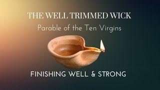 The Well Trimmed Wick : Finishing Well and Strong 2 Timothy 2:20-23 New International Version