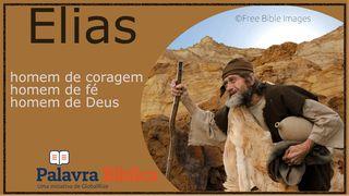 Elias, Homem de Coragem, Homem de Fé, Homem de Deus 1Reis 17:15-16 Nova Tradução na Linguagem de Hoje